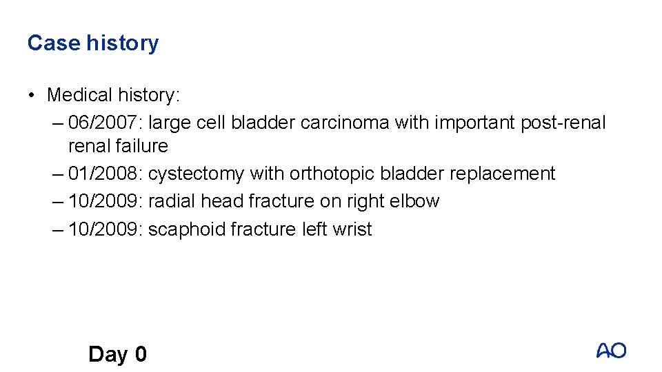 Case history • Medical history: – 06/2007: large cell bladder carcinoma with important post-renal