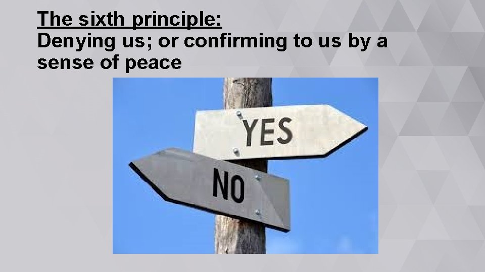 The sixth principle: Denying us; or confirming to us by a sense of peace