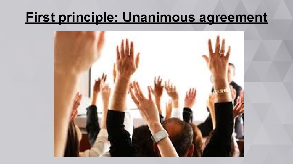 First principle: Unanimous agreement 