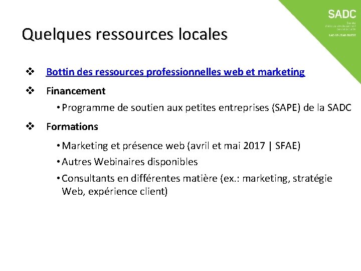 Quelques ressources locales v Bottin des ressources professionnelles web et marketing v Financement •