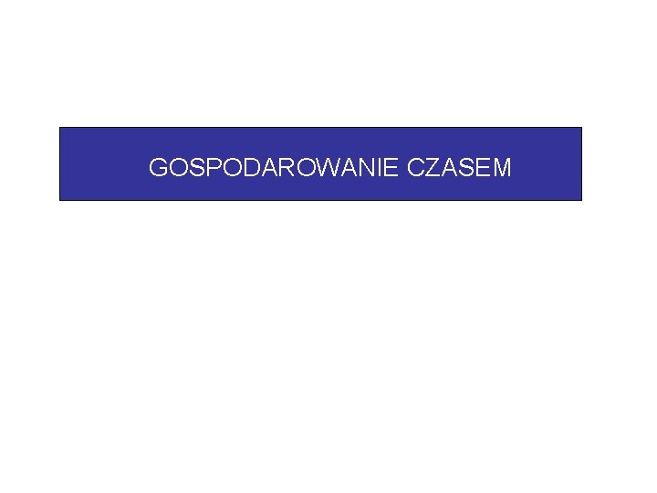 GOSPODAROWANIE CZASEM 