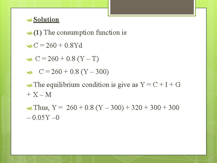  Solution (1) C The consumption function is = 260 + 0. 8 Yd