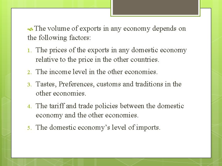  The volume of exports in any economy depends on the following factors: 1.