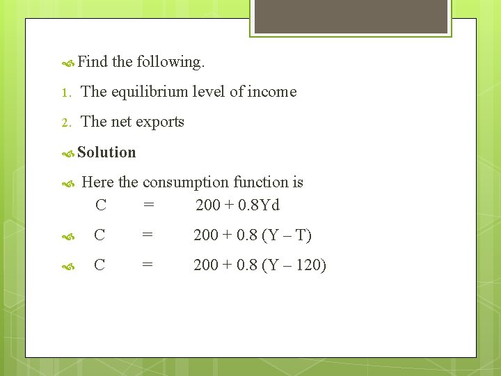  Find the following. 1. The equilibrium level of income 2. The net exports