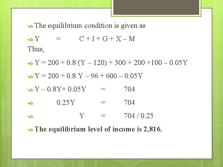  The Y equilibrium condition is given as = C+I+G+X–M Thus, Y = 200