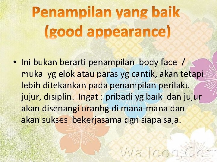  • Ini bukan berarti penampilan body face / muka yg elok atau paras