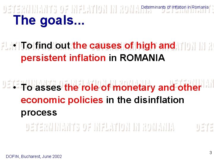 Determinants of Inflation in Romania The goals. . . • To find out the