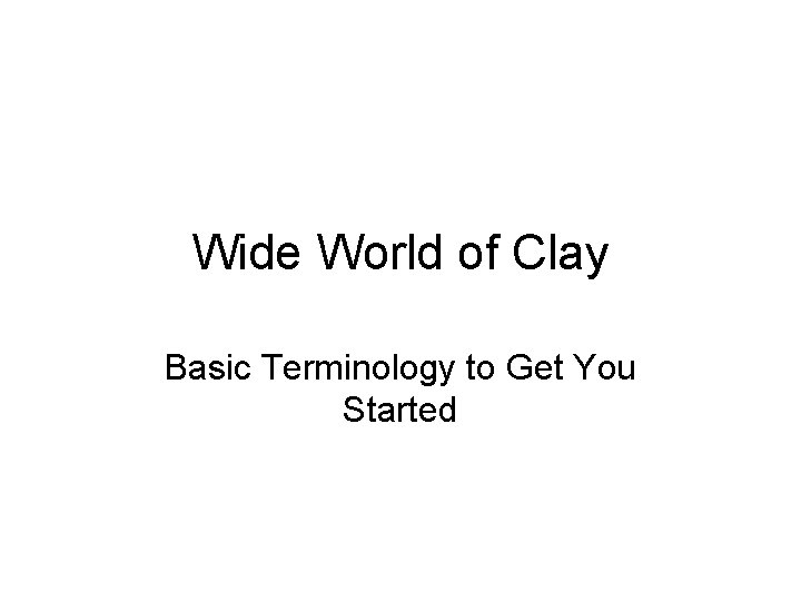 Wide World of Clay Basic Terminology to Get You Started 