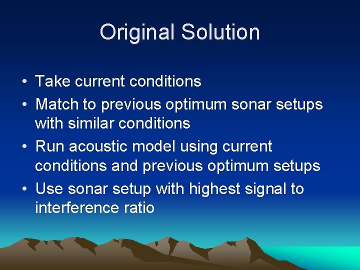 Original Solution • Take current conditions • Match to previous optimum sonar setups with