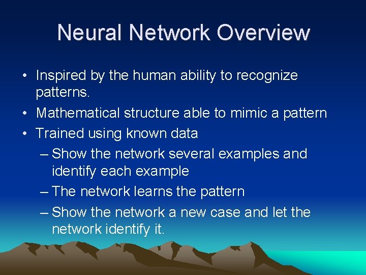 Neural Network Overview • Inspired by the human ability to recognize patterns. • Mathematical