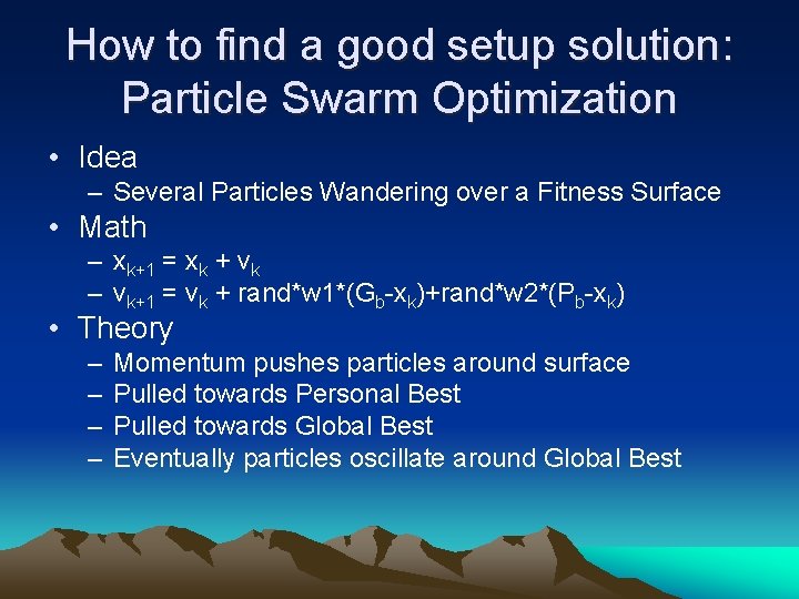 How to find a good setup solution: Particle Swarm Optimization • Idea – Several