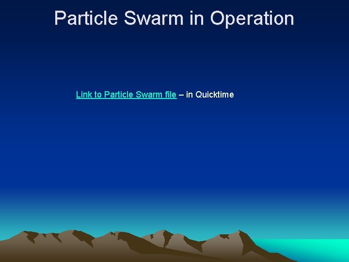 Particle Swarm in Operation Link to Particle Swarm file – in Quicktime 