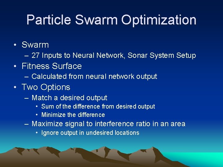 Particle Swarm Optimization • Swarm – 27 Inputs to Neural Network, Sonar System Setup