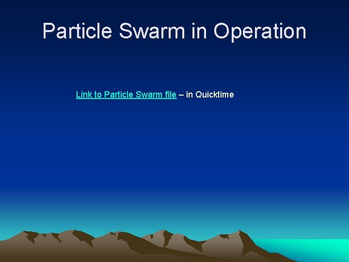 Particle Swarm in Operation Link to Particle Swarm file – in Quicktime 