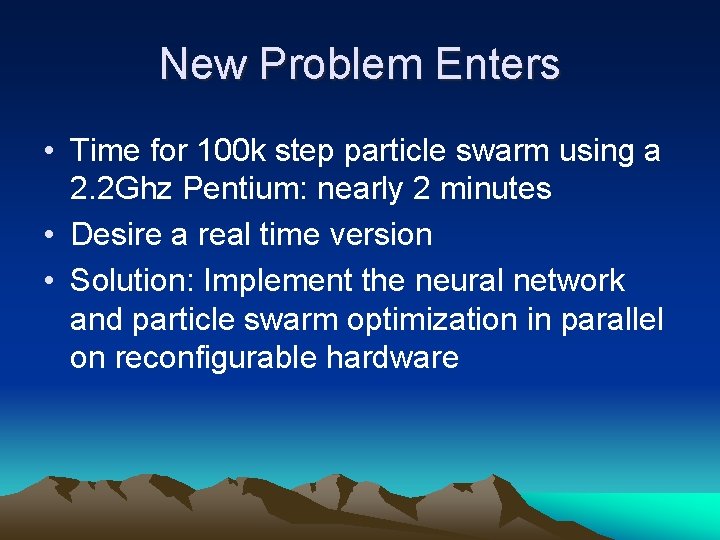 New Problem Enters • Time for 100 k step particle swarm using a 2.