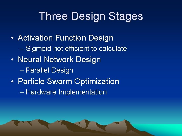 Three Design Stages • Activation Function Design – Sigmoid not efficient to calculate •