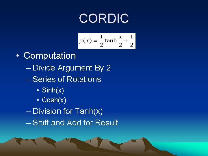 CORDIC • Computation – Divide Argument By 2 – Series of Rotations • Sinh(x)