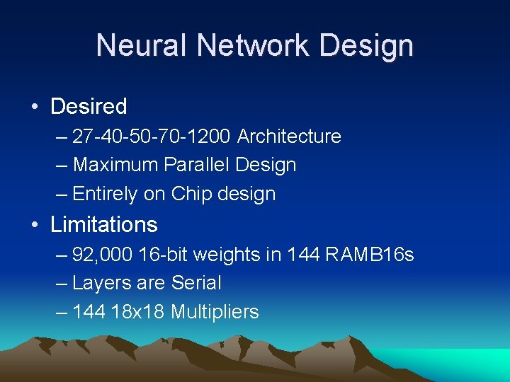 Neural Network Design • Desired – 27 -40 -50 -70 -1200 Architecture – Maximum