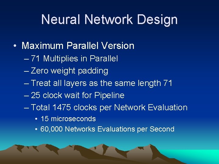Neural Network Design • Maximum Parallel Version – 71 Multiplies in Parallel – Zero