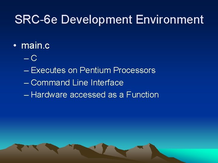 SRC-6 e Development Environment • main. c –C – Executes on Pentium Processors –