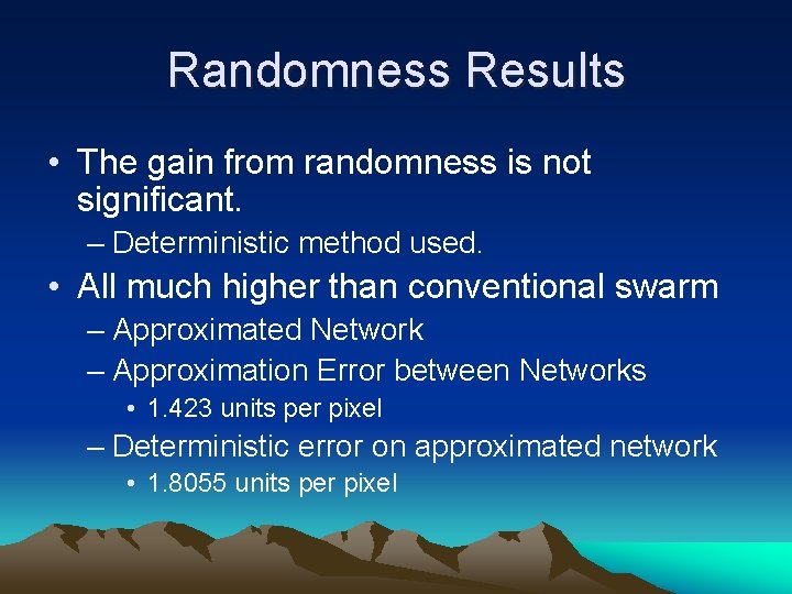 Randomness Results • The gain from randomness is not significant. – Deterministic method used.