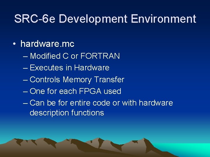 SRC-6 e Development Environment • hardware. mc – Modified C or FORTRAN – Executes