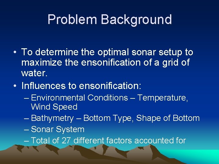 Problem Background • To determine the optimal sonar setup to maximize the ensonification of