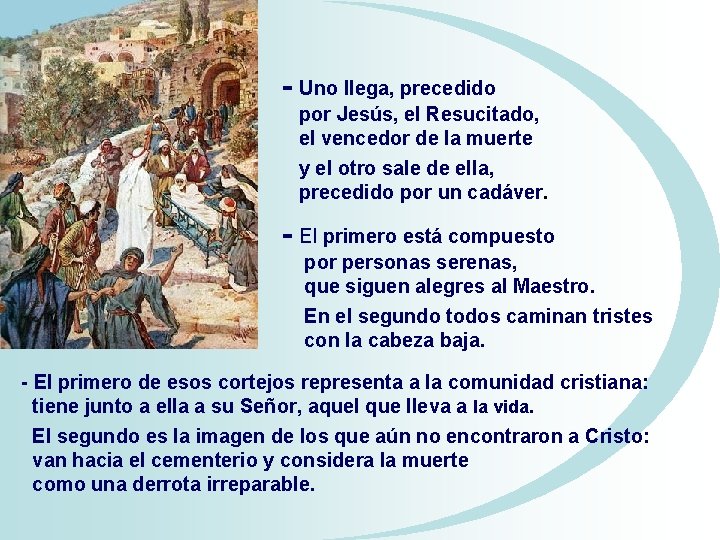 - Uno llega, precedido por Jesús, el Resucitado, el vencedor de la muerte y