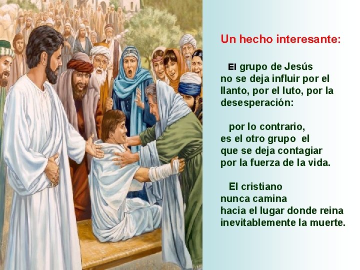 Un hecho interesante: El grupo de Jesús no se deja influir por el llanto,