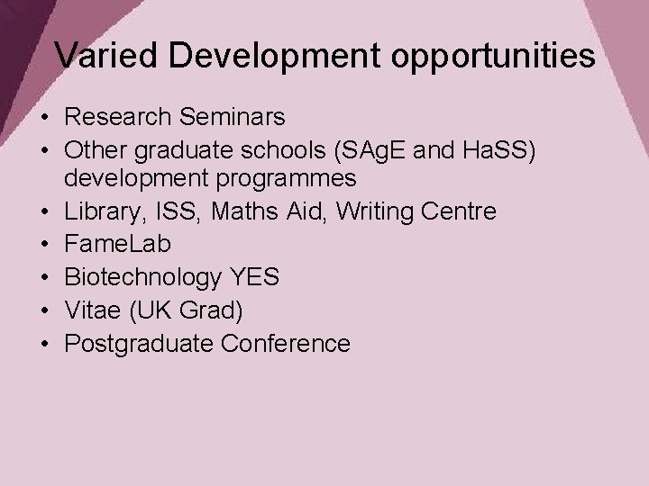 Varied Development opportunities • Research Seminars • Other graduate schools (SAg. E and Ha.