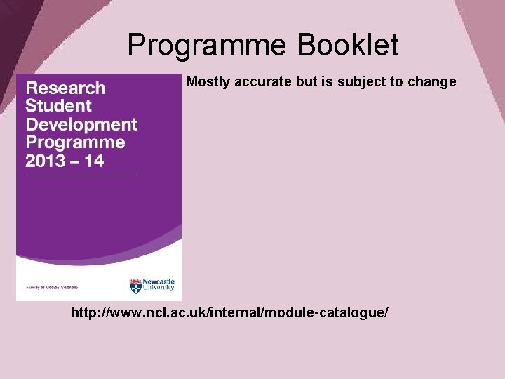 Programme Booklet Mostly accurate but is subject to change http: //www. ncl. ac. uk/internal/module-catalogue/