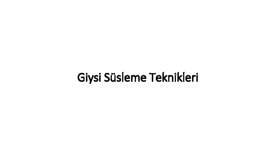 Giysi Süsleme Teknikleri 