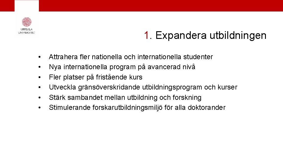 1. Expandera utbildningen • • • Attrahera fler nationella och internationella studenter Nya internationella