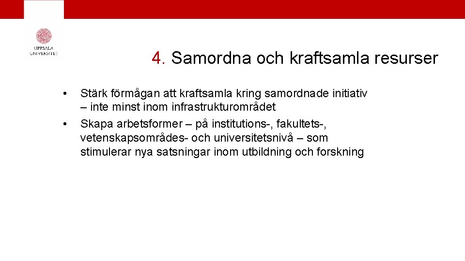 4. Samordna och kraftsamla resurser • • Stärk förmågan att kraftsamla kring samordnade initiativ