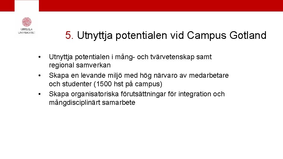 5. Utnyttja potentialen vid Campus Gotland • • • Utnyttja potentialen i mång- och