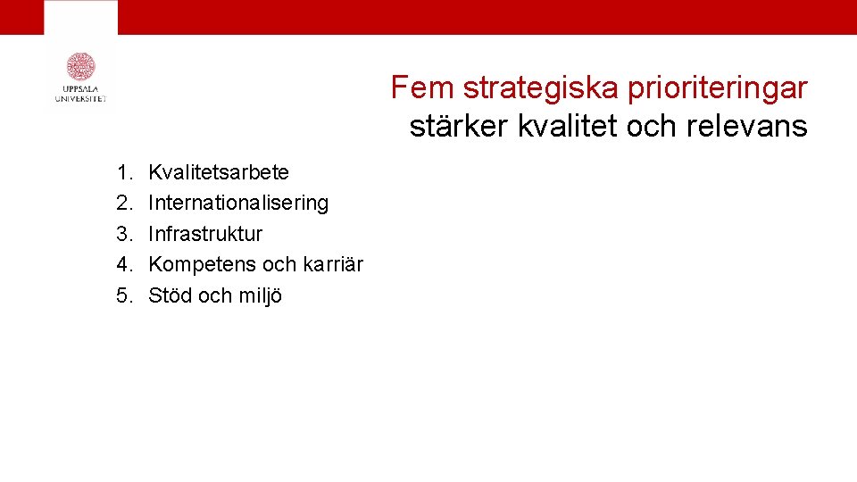 Fem strategiska prioriteringar stärker kvalitet och relevans 1. 2. 3. 4. 5. Kvalitetsarbete Internationalisering