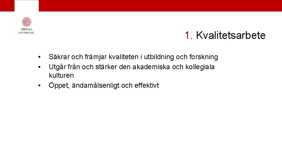 1. Kvalitetsarbete • • • Säkrar och främjar kvaliteten i utbildning och forskning Utgår