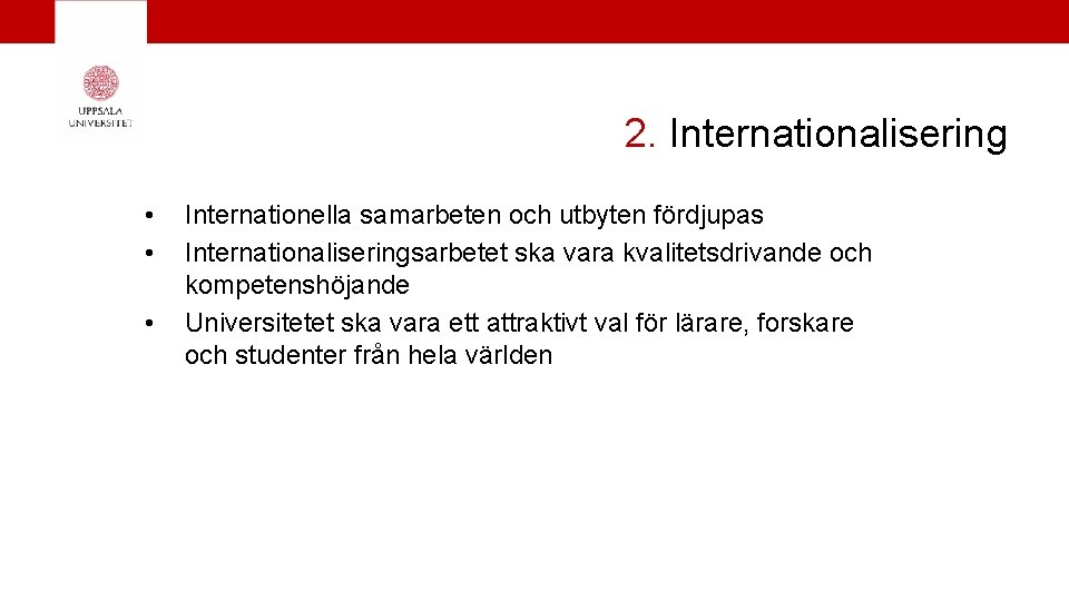 2. Internationalisering • • • Internationella samarbeten och utbyten fördjupas Internationaliseringsarbetet ska vara kvalitetsdrivande