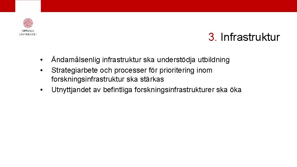 3. Infrastruktur • • • Ändamålsenlig infrastruktur ska understödja utbildning Strategiarbete och processer för