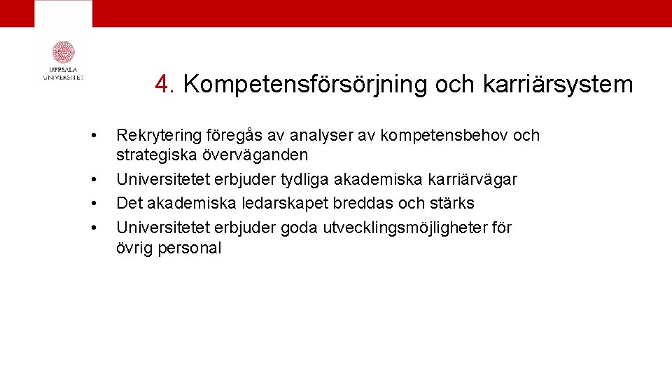 4. Kompetensförsörjning och karriärsystem • • Rekrytering föregås av analyser av kompetensbehov och strategiska