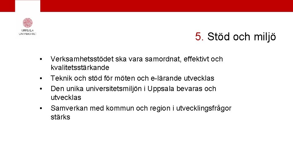 5. Stöd och miljö • • Verksamhetsstödet ska vara samordnat, effektivt och kvalitetsstärkande Teknik