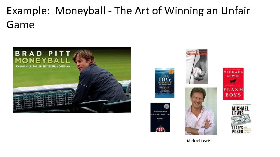 Example: Moneyball - The Art of Winning an Unfair Game Michael Lewis 