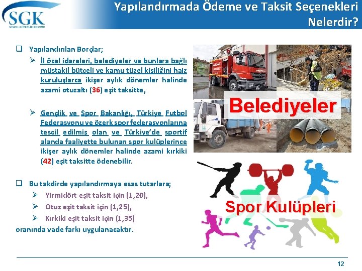 Yapılandırmada Ödeme ve Taksit Seçenekleri Nelerdir? q Yapılandırılan Borçlar; İl özel idareleri, belediyeler ve