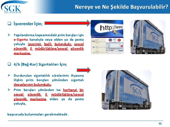 Nereye ve Ne Şekilde Başvurulabilir? q İşverenler İçin; Yapılandırma kapsamındaki prim borçları için e-Sigorta