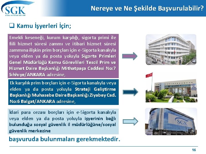 Nereye ve Ne Şekilde Başvurulabilir? q Kamu İşyerleri İçin; Emekli keseneği, kurum karşılığı, sigorta