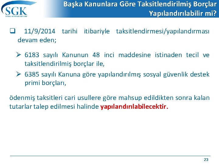 Başka Kanunlara Göre Taksitlendirilmiş Borçlar Yapılandırılabilir mi? q 11/9/2014 tarihi itibariyle taksitlendirmesi/yapılandırması devam eden;