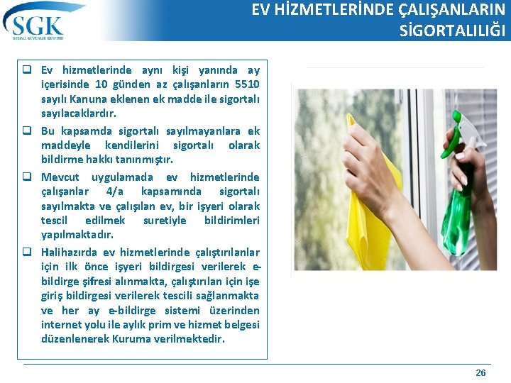 EV HİZMETLERİNDE ÇALIŞANLARIN SİGORTALILIĞI q Ev hizmetlerinde aynı kişi yanında ay içerisinde 10 günden