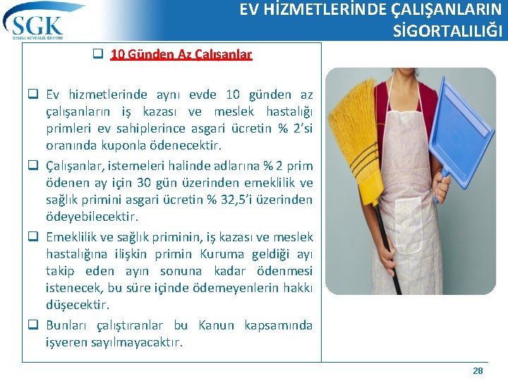 EV HİZMETLERİNDE ÇALIŞANLARIN SİGORTALILIĞI q 10 Günden Az Çalışanlar q Ev hizmetlerinde aynı evde