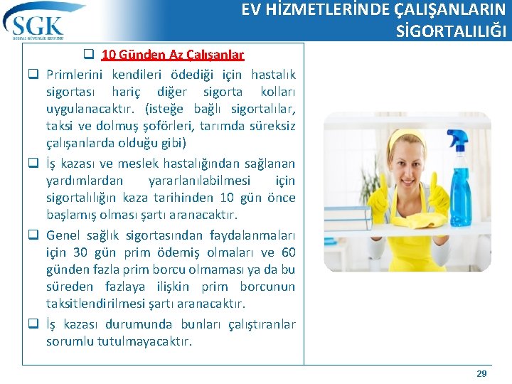 EV HİZMETLERİNDE ÇALIŞANLARIN SİGORTALILIĞI q q q 10 Günden Az Çalışanlar Primlerini kendileri ödediği