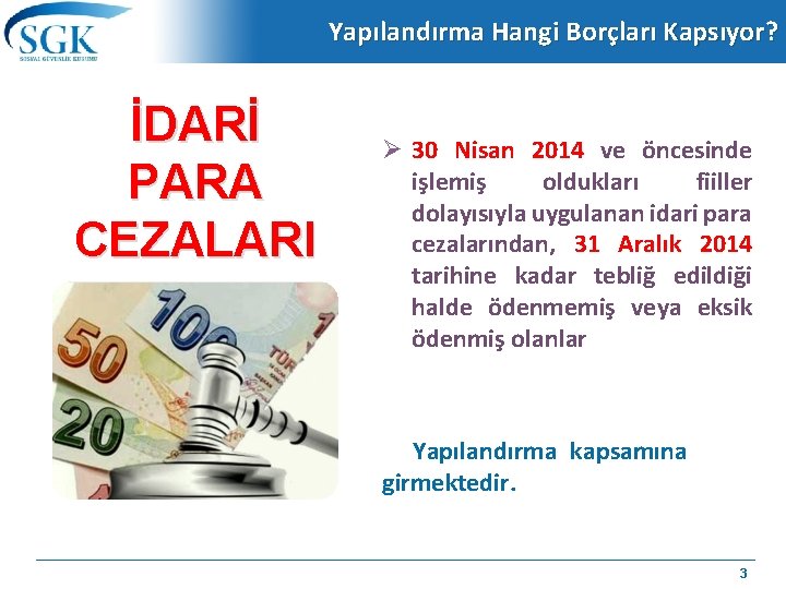 Yapılandırma Hangi Borçları Kapsıyor? İDARİ PARA CEZALARI 30 Nisan 2014 ve öncesinde işlemiş oldukları